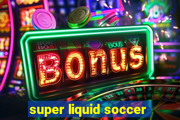 super liquid soccer